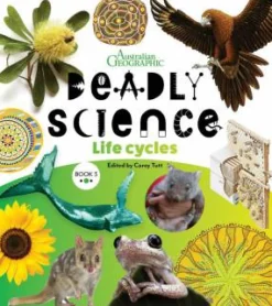 Kids Australian Geographic Science|Age 8+-Deadly Science - Life Cycles - Book 3