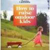 Australian Geographic Society & Culture-How to Raise Outdoor Kids